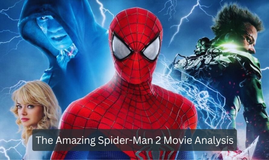 The Amazing Spider Man 2 Movie Analysis – Story, Heroes & Final Twist Explained